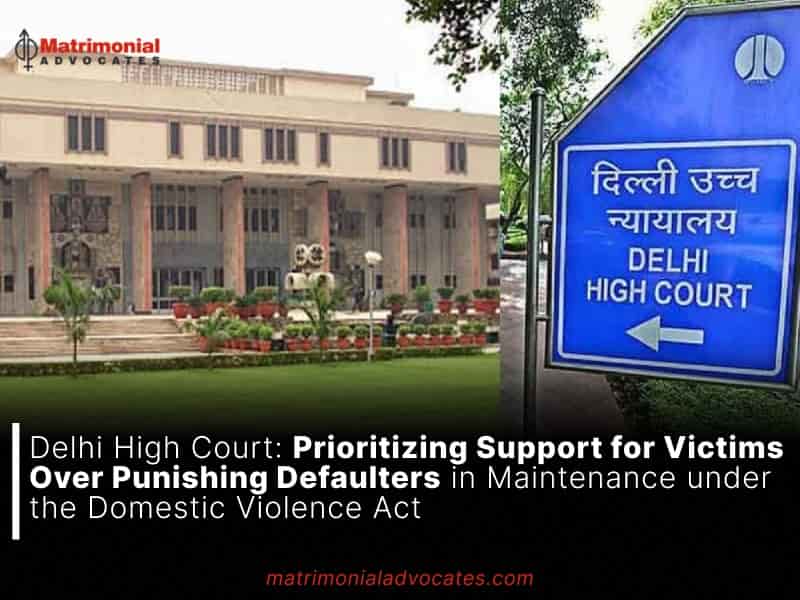 Prioritizing Support for Victims Over Punishing Defaulters in Maintenance under the Domestic Violence Act