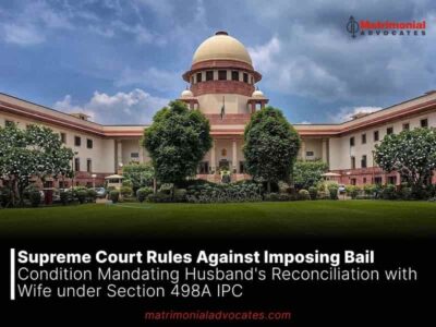 Supreme Court Rules Against Imposing Bail Condition Mandating Husband’s Reconciliation with Wife under Section 498A IPC