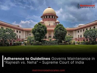 Adherence to Guidelines Governs Maintenance in “Rajnesh vs. Neha” – Supreme Court of India