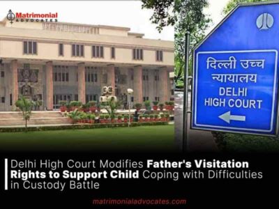 Delhi High Court Modifies Father’s Visitation Rights to Support Child Coping with Difficulties in Custody Battle