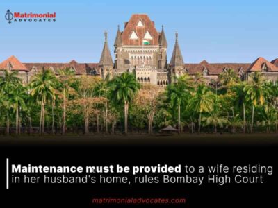 Maintenance must be provided to a wife residing in her husband’s home, rules Bombay High Court