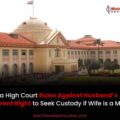 Patna High Court Rules Against Husband's Inherent Right to Seek Custody if Wife is a Minor