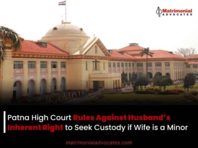 Patna High Court Rules Against Husband’s Inherent Right to Seek Custody if Wife is a Minor