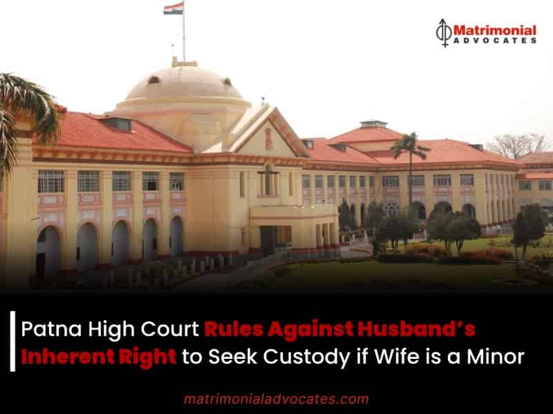 Patna High Court Rules Against Husband's Inherent Right to Seek Custody if Wife is a Minor