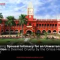 Refusing Spousal Intimacy for an Unwarranted Duration is Deemed Cruelty by the Orissa High Court