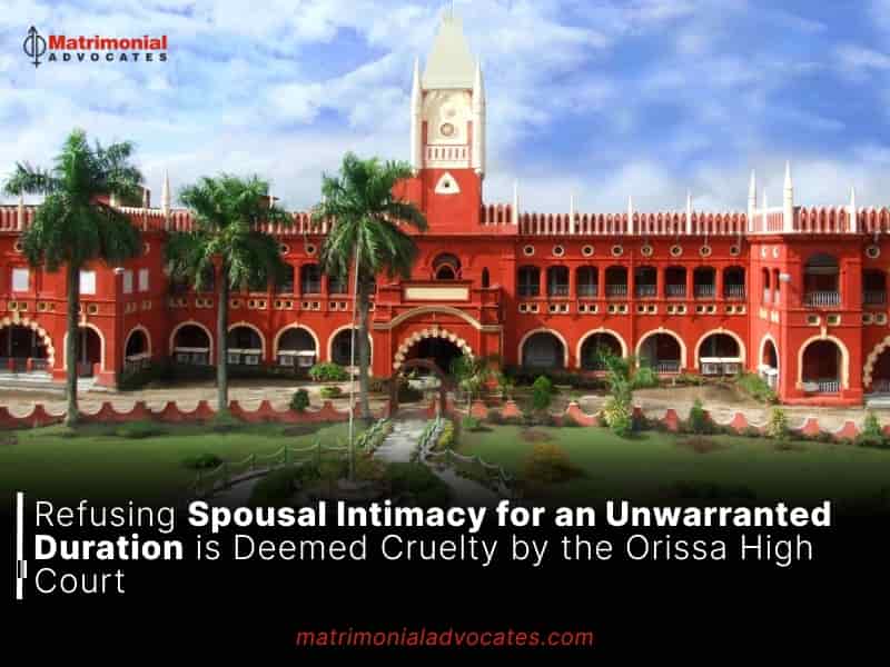 Refusing Spousal Intimacy for an Unwarranted Duration is Deemed Cruelty by the Orissa High Court