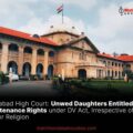 Unwed Daughters Entitled to Maintenance Rights under DV Act, Irrespective of Age or Religion