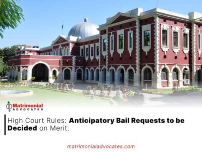 High Court Rules: Anticipatory Bail Requests to be Decided on Merit. Check the Judgment for More