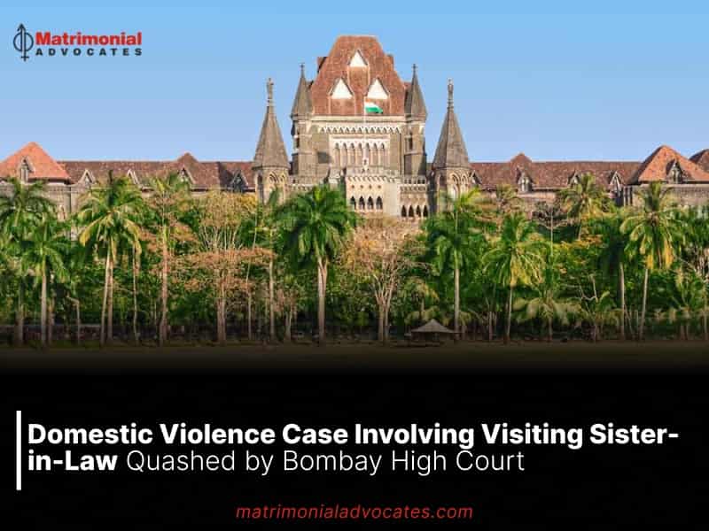 Domestic Violence Case Involving Visiting Sister-in-Law Quashed by Bombay High Court