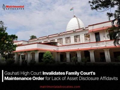 Gauhati High Court Invalidates Family Court’s Maintenance Order for Lack of Asset Disclosure Affidavits