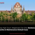 Magistrate Can Only Sentence for 12 Months in Maintenance Default Case