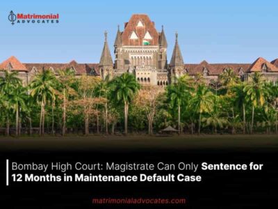 Bombay High Court: Magistrate Can Only Sentence for 12 Months in Maintenance Default Case