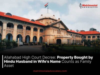 Allahabad High Court Decree: Property Bought by Hindu Husband in Wife’s Name Counts as Family Asset