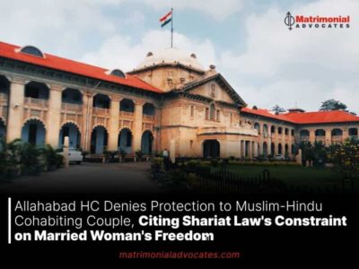 Allahabad HC Denies Protection to Muslim-Hindu Cohabiting Couple, Citing Shariat Law’s Constraint on Married Woman’s Freedom