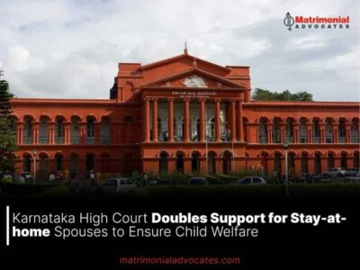 Karnataka High Court Doubles Support for Stay-at-home Spouses to Ensure Child Welfare