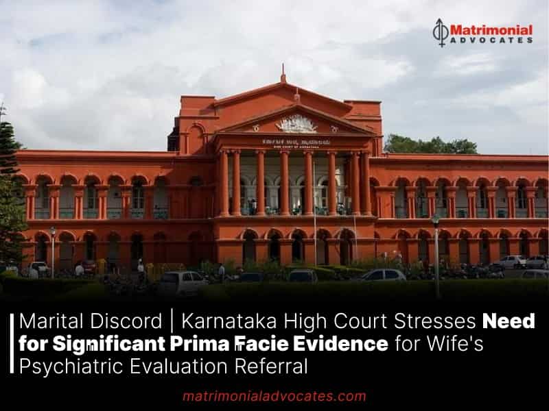 Karnataka High Court Stresses Need for Significant Prima Facie Evidence for Wife's Psychiatric Evaluation Referral