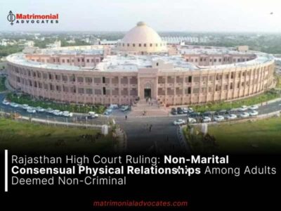 Rajasthan High Court Ruling: Non-Marital Consensual Physical Relationships Among Adults Deemed Non-Criminal