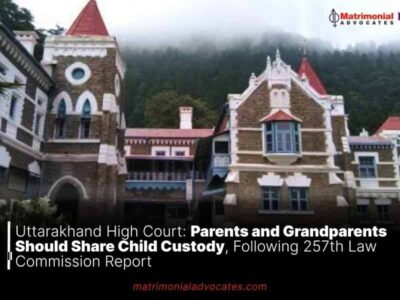Uttarakhand High Court: Parents and Grandparents Should Share Child Custody, Following 257th Law Commission Report