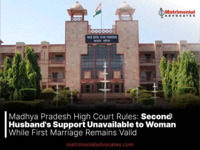 Madhya Pradesh High Court Rules: Second Husband’s Support Unavailable to Woman While First Marriage Remains Valid