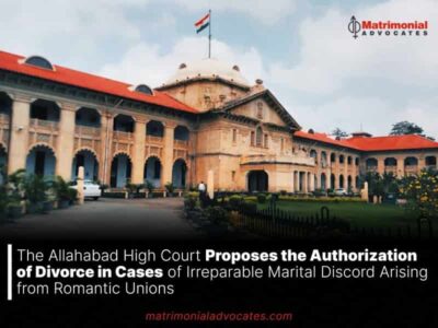 The Allahabad High Court Proposes the Authorization of Divorce in Cases of Irreparable Marital Discord Arising from Romantic Unions