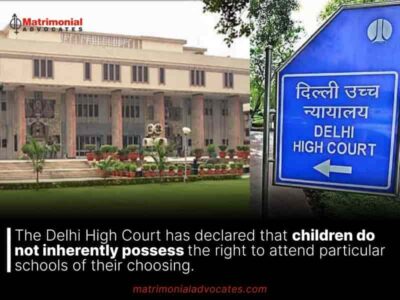 The Delhi High Court has declared that children do not inherently possess the right to attend particular schools of their choosing