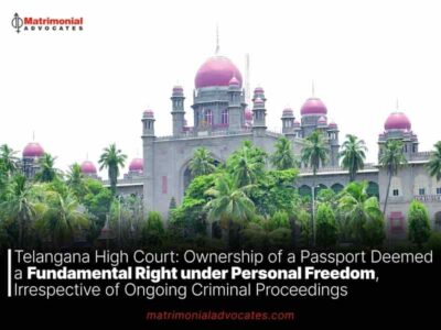 Telangana High Court: Ownership of a Passport Deemed a Fundamental Right under Personal Freedom, Irrespective of Ongoing Criminal Proceedings