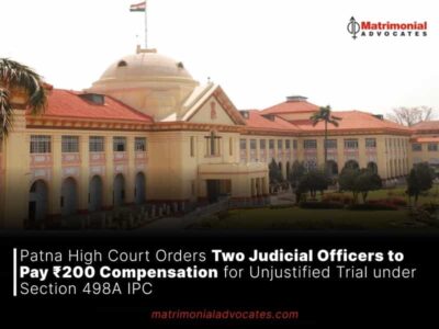 Patna High Court Orders Two Judicial Officers to Pay ₹200 Compensation for Unjustified Trial under Section 498A IPC