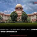Supreme Court Decides Husband Lacks Control Over Wife's Streedhan