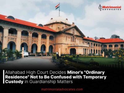 Allahabad High Court Decides Minor’s “Ordinary Residence” Not to Be Confused with Temporary Custody in Guardianship Matters