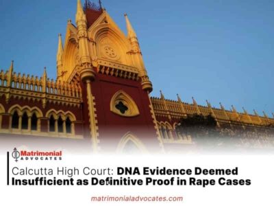 Calcutta High Court: DNA Evidence Deemed Insufficient as Definitive Proof in Rape Cases
