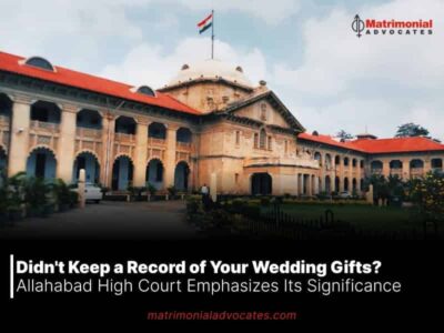 Didn’t Keep a Record of Your Wedding Gifts? Allahabad High Court Emphasizes Its Significance