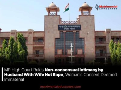 MP High Court Rules Non-consensual Intimacy by Husband With Wife Not Rape, Woman’s Consent Deemed Immaterial