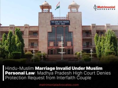 Hindu-Muslim Marriage Invalid Under Muslim Personal Law: Madhya Pradesh High Court Denies Protection Request from Interfaith Couple