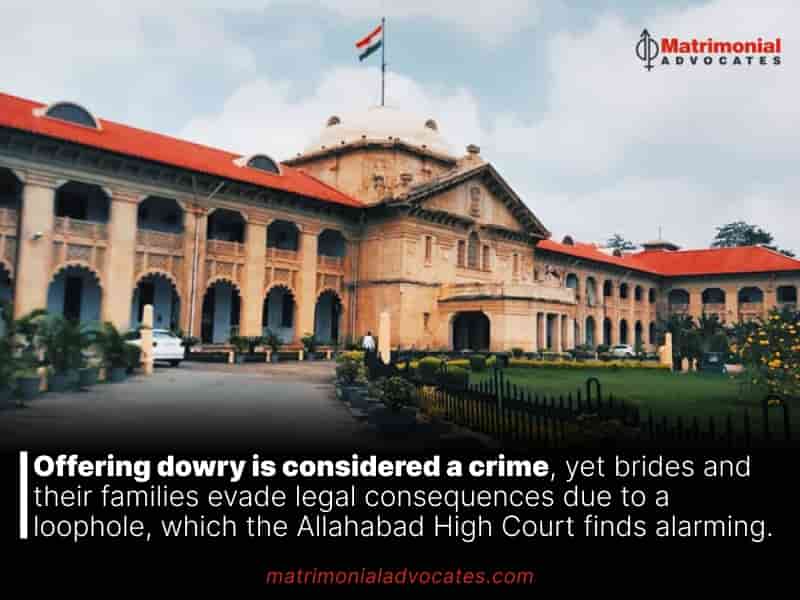 Offering dowry is considered a crime, yet brides and their families evade legal consequences due to a loophole, which the Allahabad High Court finds alarming