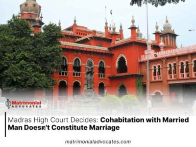 Madras High Court Decides: Cohabitation with Married Man Doesn’t Constitute Marriage