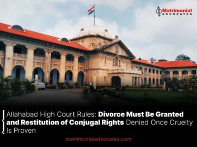 Allahabad High Court Rules: Divorce Must Be Granted and Restitution of Conjugal Rights Denied Once Cruelty Is Proven