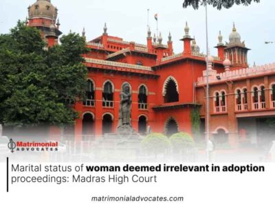 Marital status of woman deemed irrelevant in adoption proceedings: Madras High Court