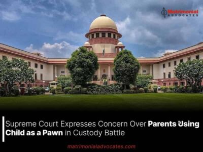 Supreme Court Expresses Concern Over Parents Using Child as a Pawn in Custody Battle