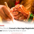 Why You Should Consult a Marriage Registration Lawyer Before Tying the Knot in 2024