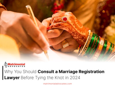 Why You Should Consult a Marriage Registration Lawyer Before Tying the Knot in 2024