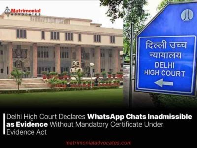 Delhi High Court Declares WhatsApp Chats Inadmissible as Evidence Without Mandatory Certificate Under Evidence Act