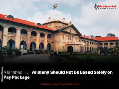 Allahabad HC: Alimony Should Not Be Based Solely on Pay Package