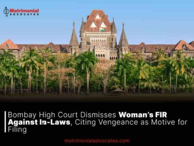 Bombay High Court Dismisses Woman’s FIR Against In-Laws, Citing Vengeance as Motive for Filing