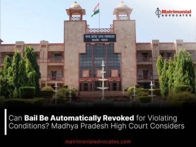 Can Bail Be Automatically Revoked for Violating Conditions? Madhya Pradesh High Court Considers