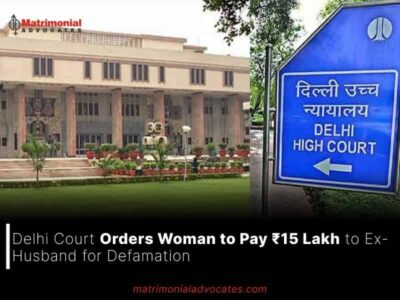 Delhi Court Orders Woman to Pay ₹15 Lakh to Ex-Husband for Defamation