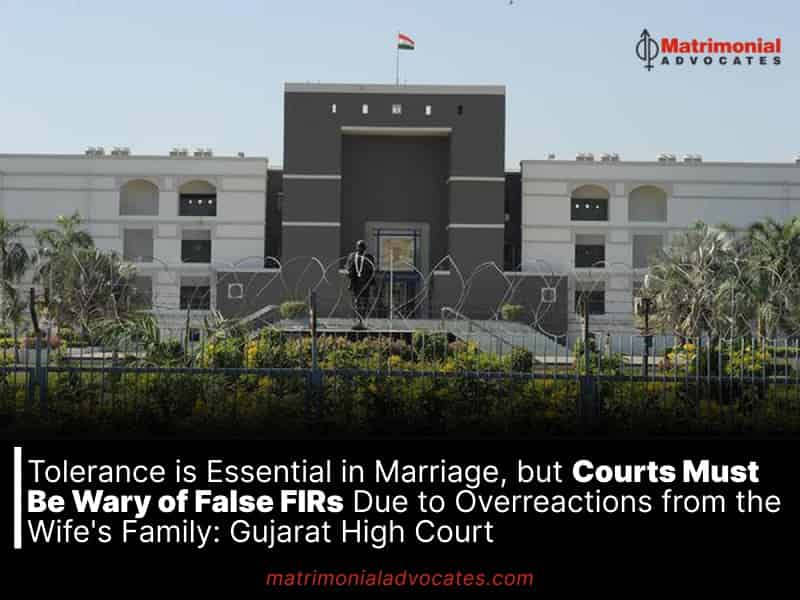 Tolerance is Essential in Marriage, but Courts Must Be Wary of False FIRs Due to Overreactions from the Wife's Family