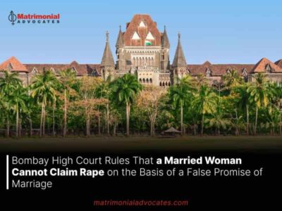 Bombay High Court Rules That a Married Woman Cannot Claim Rape on the Basis of a False Promise of Marriage