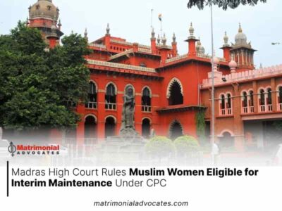 Madras High Court Rules Muslim Women Eligible for Interim Maintenance Under CPC