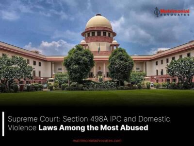 Supreme Court: Section 498A IPC and Domestic Violence Laws Among the Most Abused