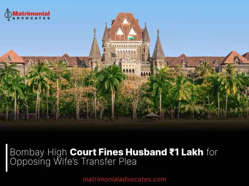 Court Fines Husband ₹1 Lakh for Opposing Wife’s Transfer Plea